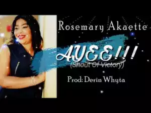 Rosemary Akaette – Ayee (Shout Of Victory)